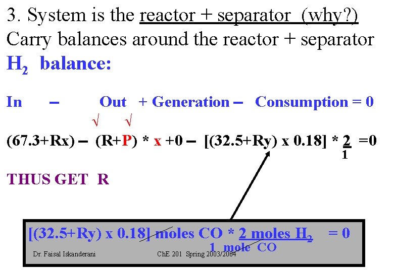 3. System is the reactor + separator (why? ) Carry balances around the reactor