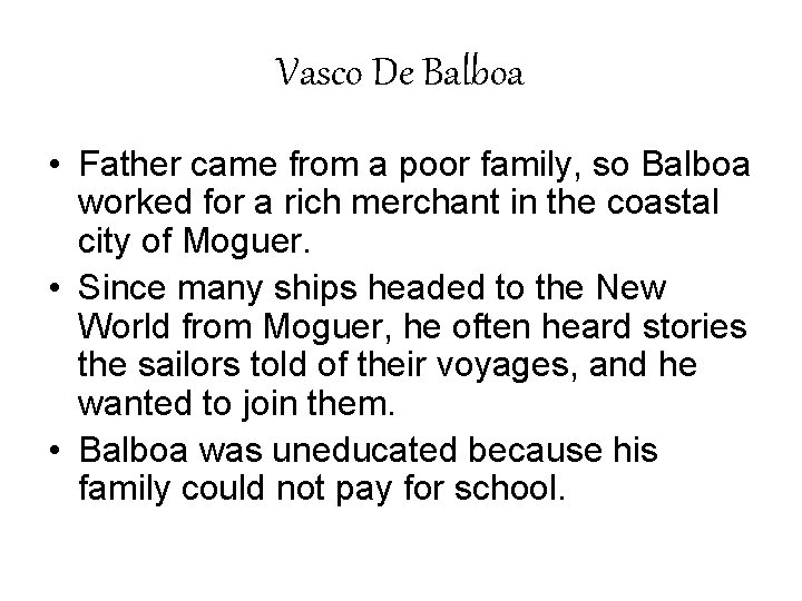 Vasco De Balboa • Father came from a poor family, so Balboa worked for