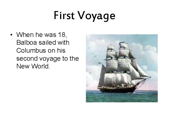 First Voyage • When he was 18, Balboa sailed with Columbus on his second