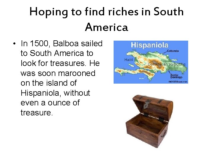 Hoping to find riches in South America • In 1500, Balboa sailed to South