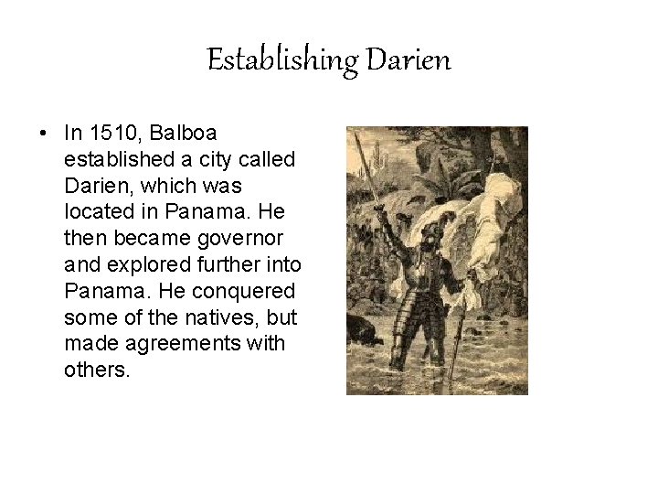 Establishing Darien • In 1510, Balboa established a city called Darien, which was located