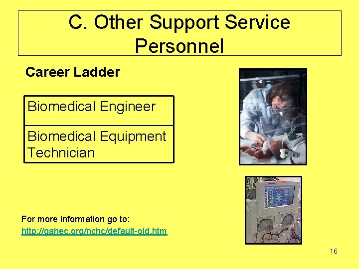 C. Other Support Service Personnel Career Ladder Biomedical Engineer Biomedical Equipment Technician For more