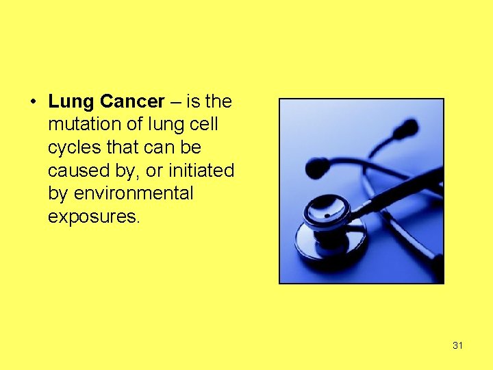  • Lung Cancer – is the mutation of lung cell cycles that can