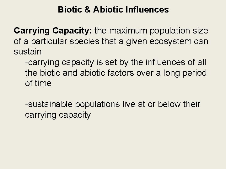 Biotic & Abiotic Influences Carrying Capacity: the maximum population size of a particular species