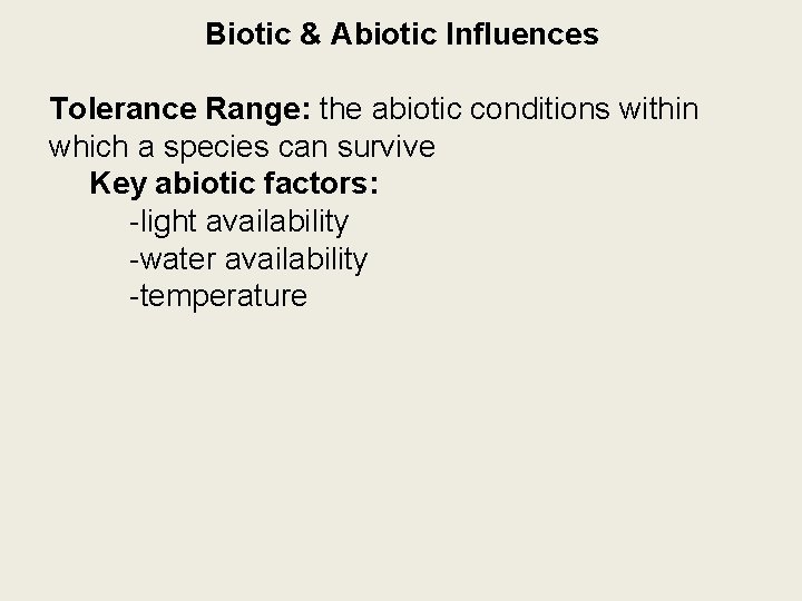 Biotic & Abiotic Influences Tolerance Range: the abiotic conditions within which a species can