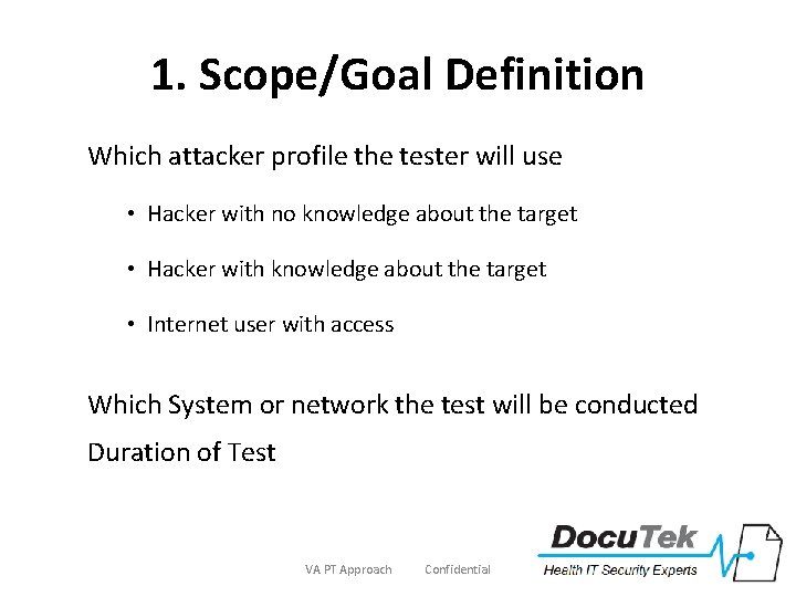 1. Scope/Goal Definition Which attacker profile the tester will use • Hacker with no
