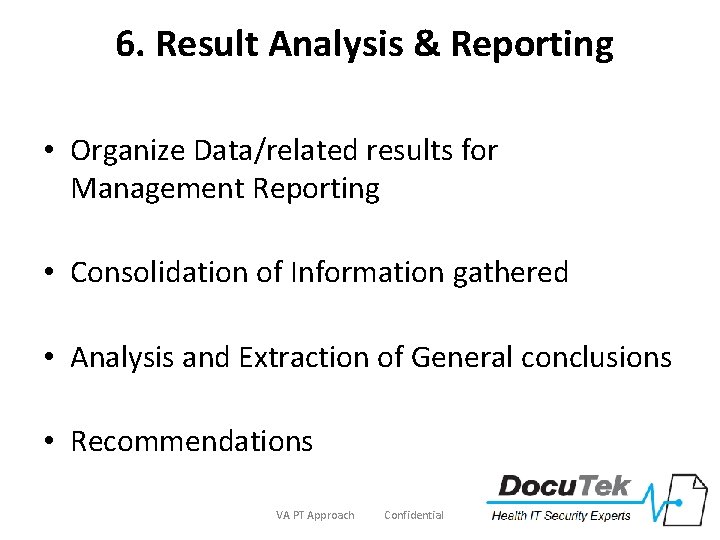  6. Result Analysis & Reporting • Organize Data/related results for Management Reporting •