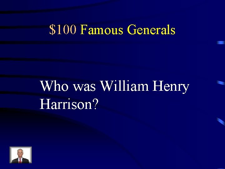 $100 Famous Generals Who was William Henry Harrison? 