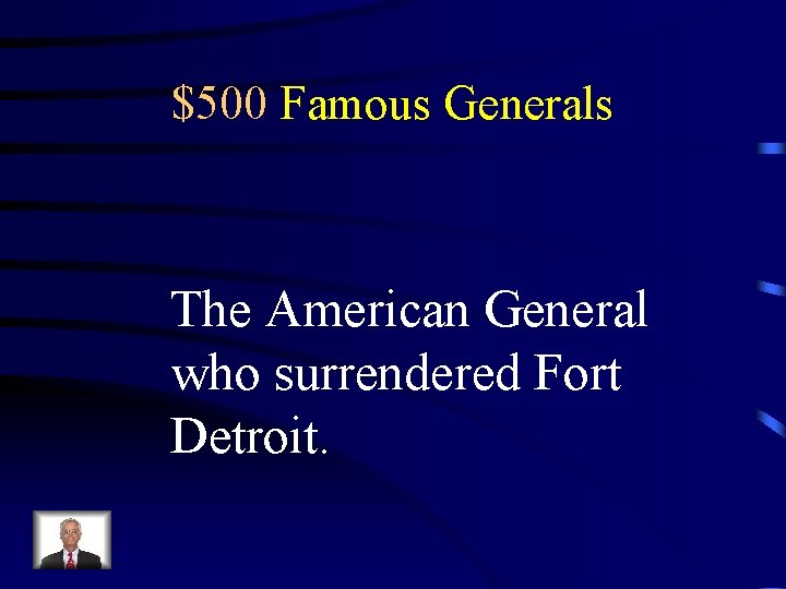$500 Famous Generals The American General who surrendered Fort Detroit. 