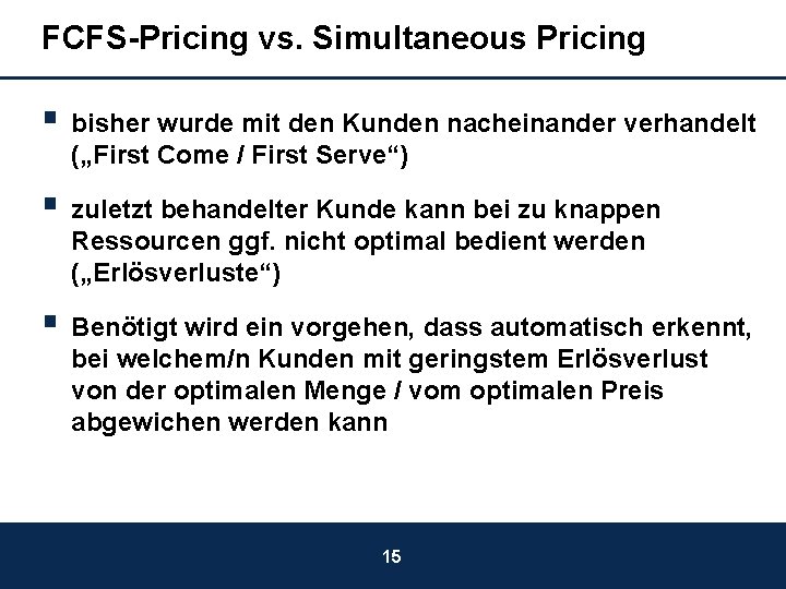 FCFS-Pricing vs. Simultaneous Pricing § bisher wurde mit den Kunden nacheinander verhandelt („First Come