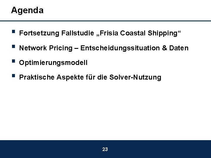 Agenda § Fortsetzung Fallstudie „Frisia Coastal Shipping“ § Network Pricing – Entscheidungssituation & Daten