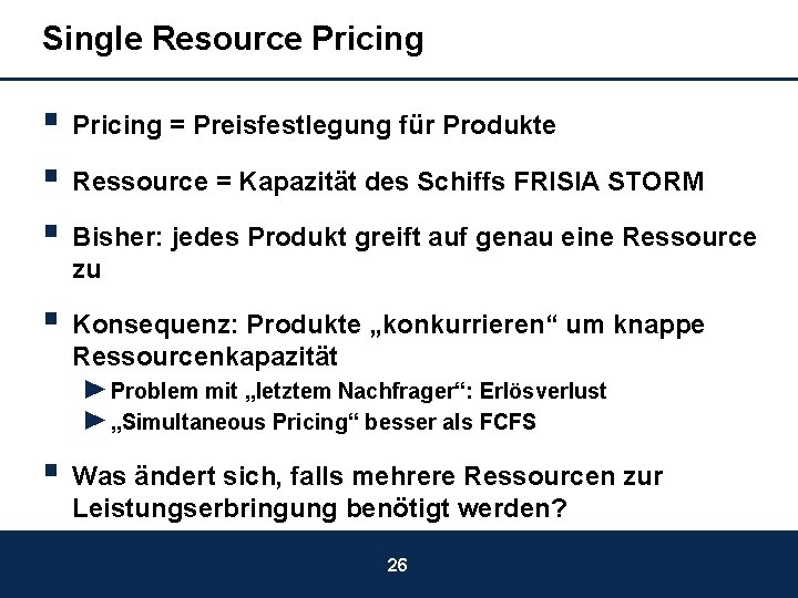 Single Resource Pricing § Pricing = Preisfestlegung für Produkte § Ressource = Kapazität des