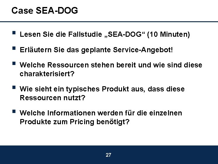 Case SEA-DOG § Lesen Sie die Fallstudie „SEA-DOG“ (10 Minuten) § Erläutern Sie das