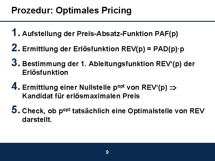 Prozedur: Optimales Pricing 1. Aufstellung der Preis-Absatz-Funktion PAF(p) 2. Ermittlung der Erlösfunktion REV(p) =