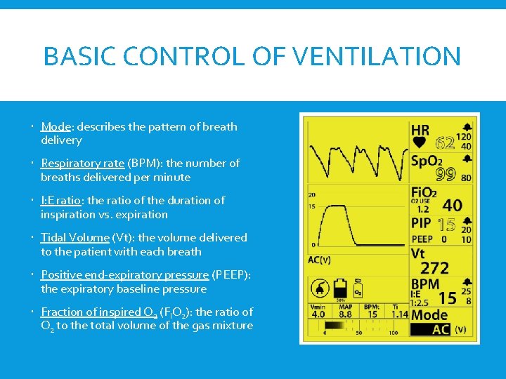BASIC CONTROL OF VENTILATION Mode: describes the pattern of breath delivery Respiratory rate (BPM):