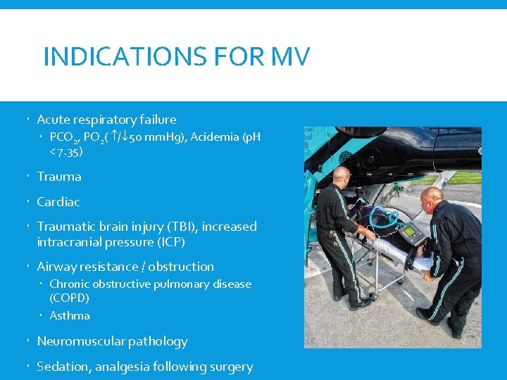 INDICATIONS FOR MV Acute respiratory failure PCO 2, PO 2( / 50 mm. Hg),