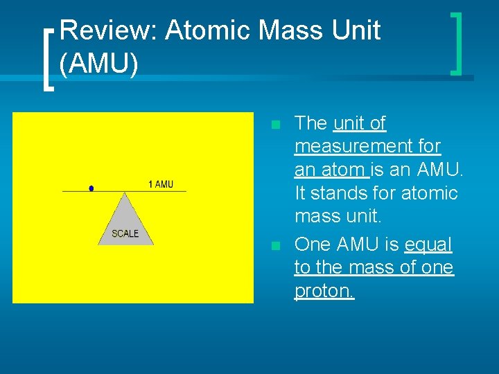 Review: Atomic Mass Unit (AMU) n n The unit of measurement for an atom