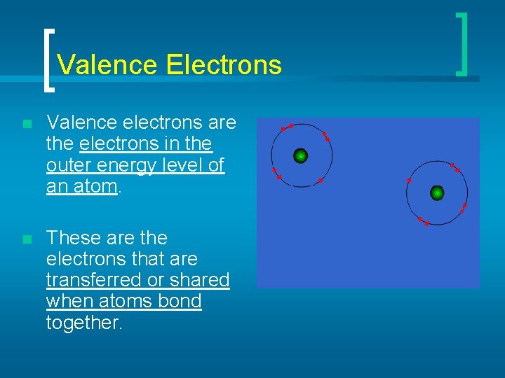 Valence Electrons n Valence electrons are the electrons in the outer energy level of