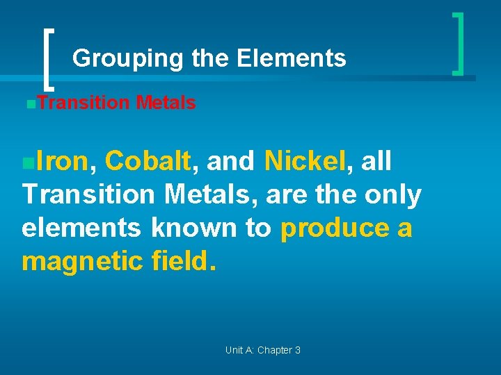 Grouping the Elements n. Transition Metals n. Iron, Cobalt, and Nickel, all Transition Metals,