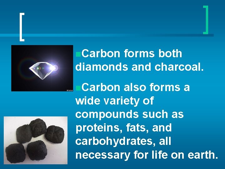 n. Carbon forms both diamonds and charcoal. n. Carbon Unit A: Chapter 3 also