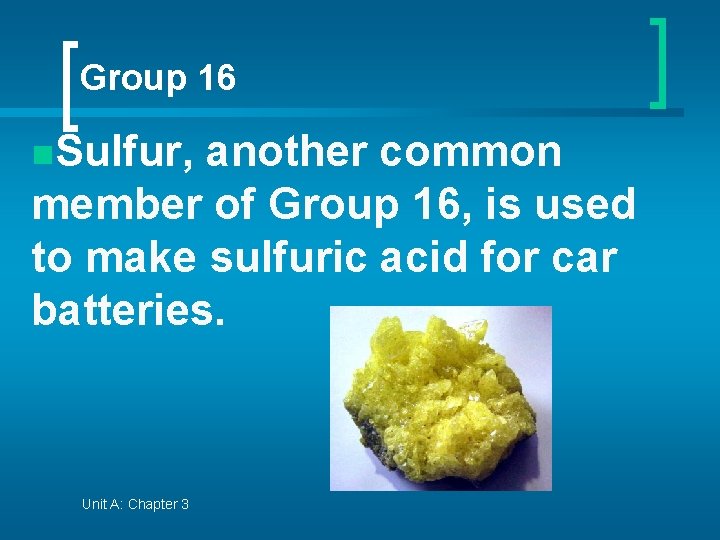 Group 16 n. Sulfur, another common member of Group 16, is used to make