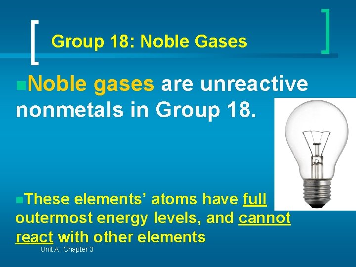 Group 18: Noble Gases n. Noble gases are unreactive nonmetals in Group 18. n.