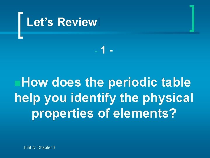 Let’s Review! - n. How 1 - does the periodic table help you identify