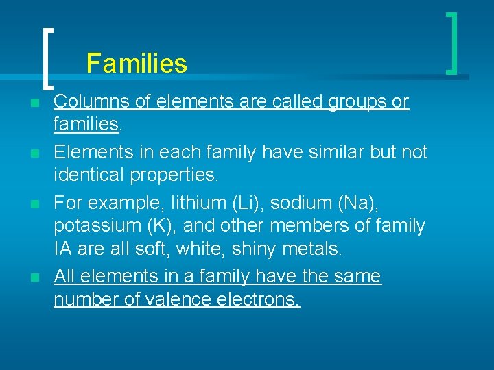  Families n n Columns of elements are called groups or families. Elements in