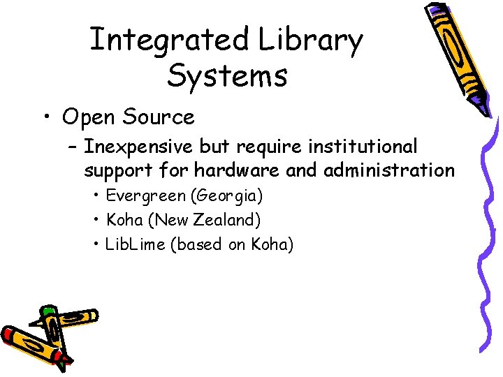 Integrated Library Systems • Open Source – Inexpensive but require institutional support for hardware
