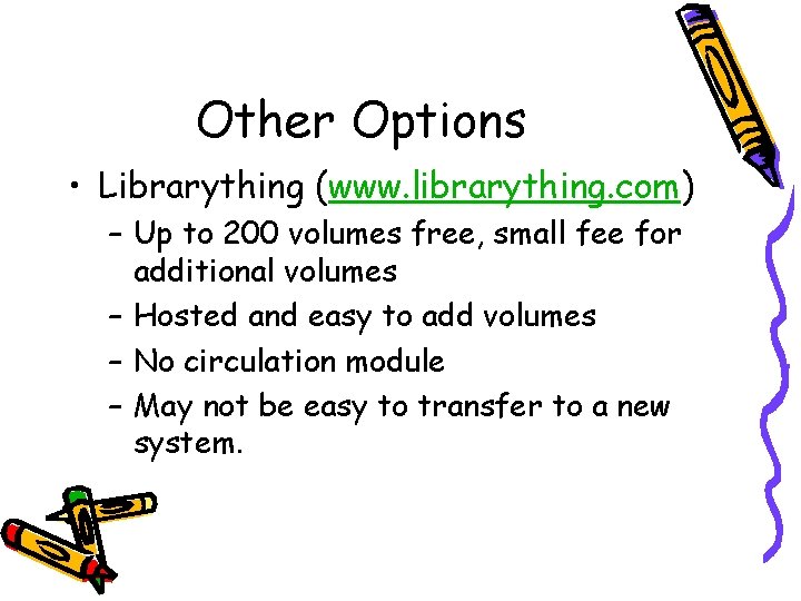 Other Options • Librarything (www. librarything. com) – Up to 200 volumes free, small