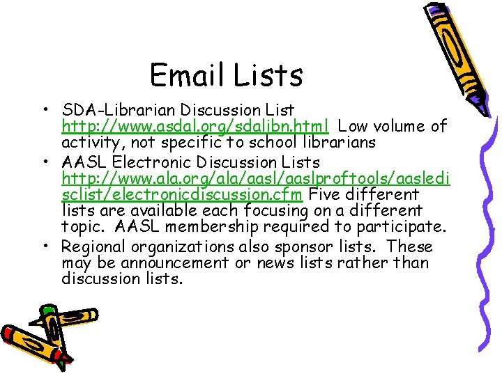 Email Lists • SDA-Librarian Discussion List http: //www. asdal. org/sdalibn. html Low volume of