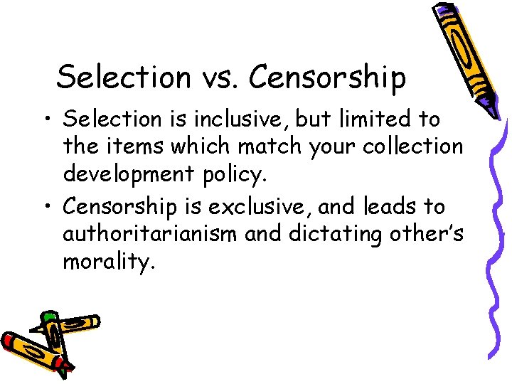 Selection vs. Censorship • Selection is inclusive, but limited to the items which match