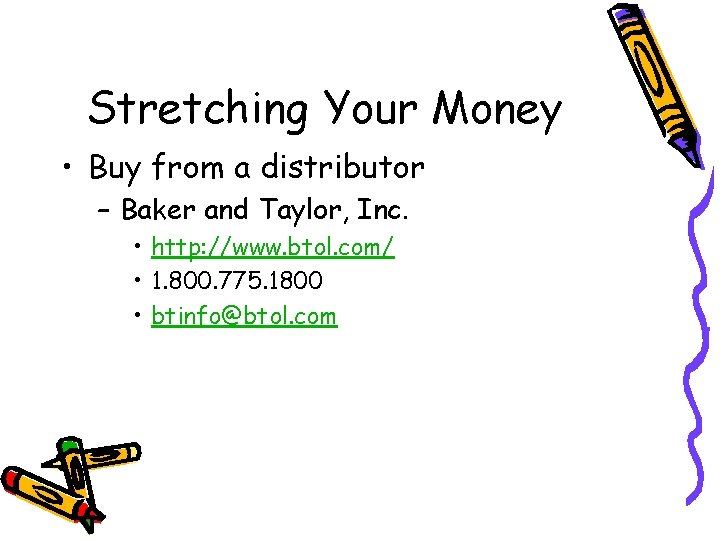 Stretching Your Money • Buy from a distributor – Baker and Taylor, Inc. •