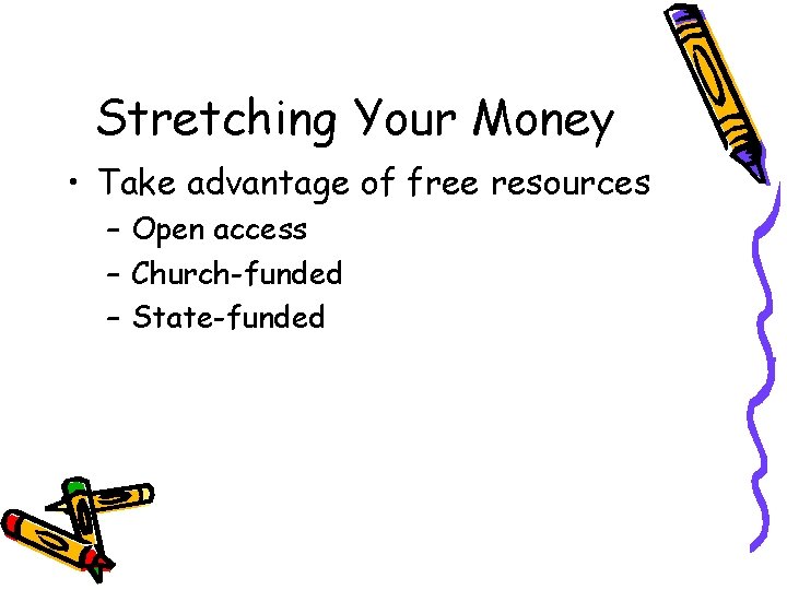 Stretching Your Money • Take advantage of free resources – Open access – Church-funded