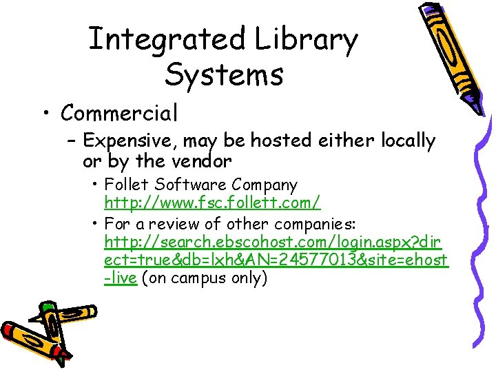 Integrated Library Systems • Commercial – Expensive, may be hosted either locally or by