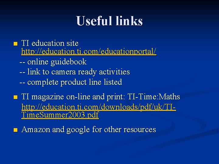 Useful links n TI education site http: //education. ti. com/educationportal/ -- online guidebook --