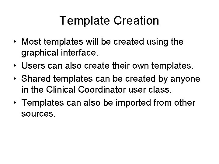 Template Creation • Most templates will be created using the graphical interface. • Users