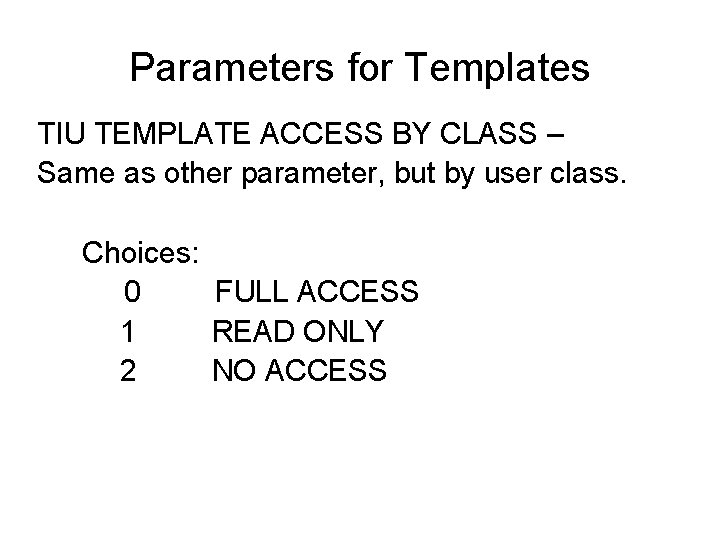 Parameters for Templates TIU TEMPLATE ACCESS BY CLASS – Same as other parameter, but