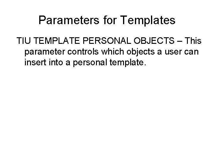 Parameters for Templates TIU TEMPLATE PERSONAL OBJECTS – This parameter controls which objects a