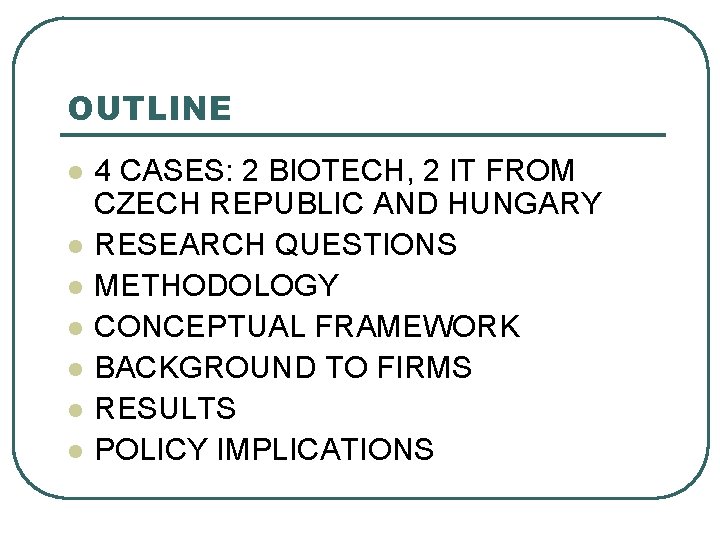 OUTLINE l l l l 4 CASES: 2 BIOTECH, 2 IT FROM CZECH REPUBLIC