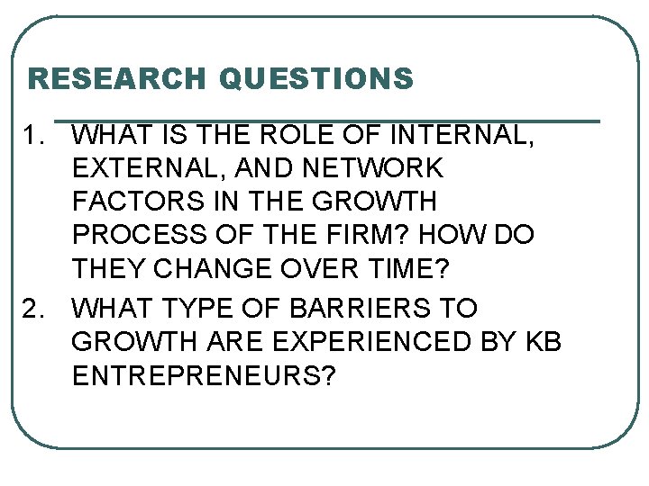 RESEARCH QUESTIONS 1. WHAT IS THE ROLE OF INTERNAL, EXTERNAL, AND NETWORK FACTORS IN