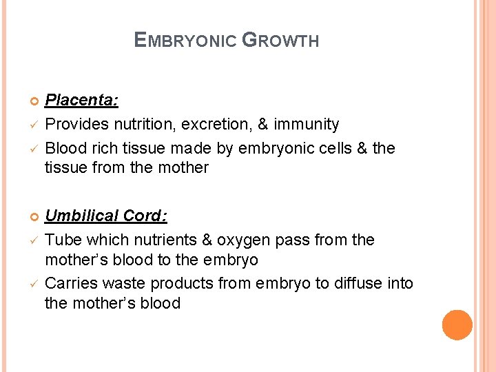 EMBRYONIC GROWTH ü ü Placenta: Provides nutrition, excretion, & immunity Blood rich tissue made