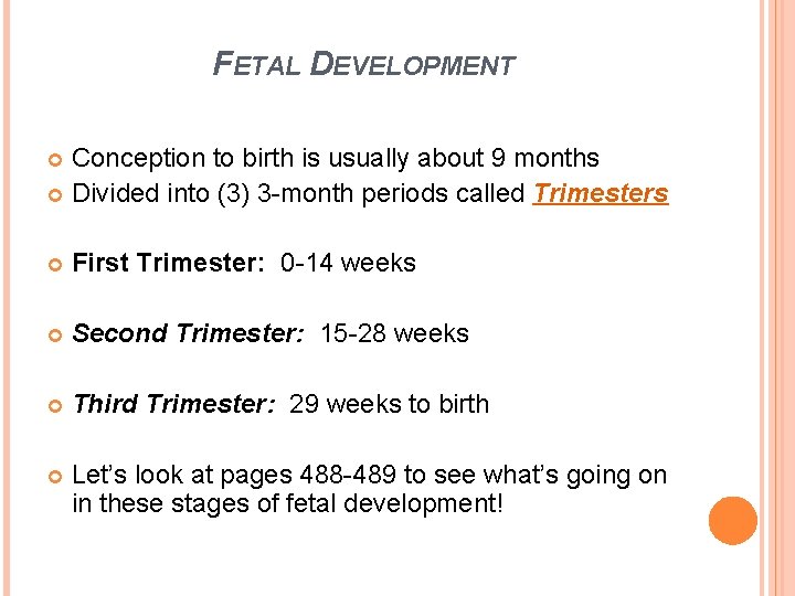 FETAL DEVELOPMENT Conception to birth is usually about 9 months Divided into (3) 3