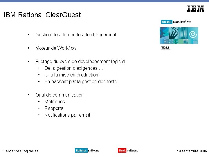 IBM Rational Clear. Quest • Gestion des demandes de changement • Moteur de Workflow