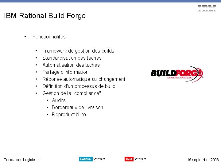 IBM Rational Build Forge • Fonctionnalités • • Tendances Logicielles Framework de gestion des