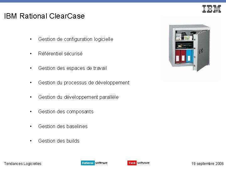 IBM Rational Clear. Case • Gestion de configuration logicielle • Référentiel sécurisé • Gestion