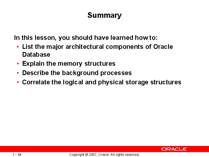 Summary In this lesson, you should have learned how to: • List the major