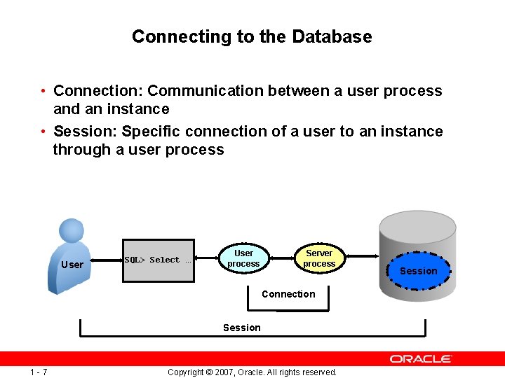 Connecting to the Database • Connection: Communication between a user process and an instance