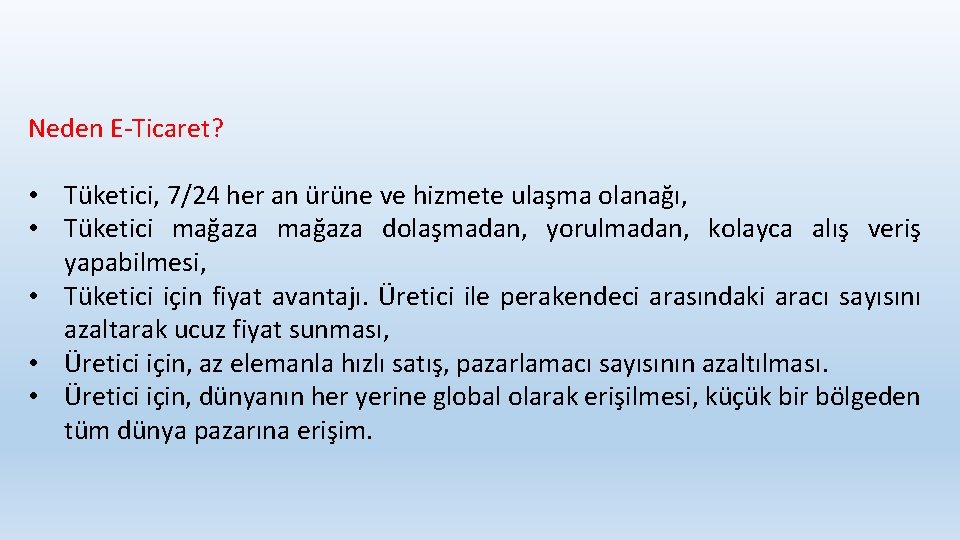 Neden E-Ticaret? • Tüketici, 7/24 her an ürüne ve hizmete ulaşma olanağı, • Tüketici