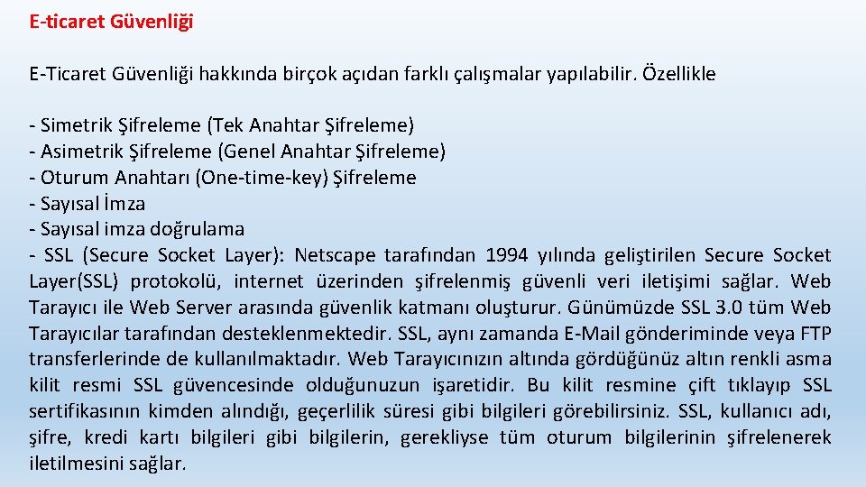 E-ticaret Güvenliği E-Ticaret Güvenliği hakkında birçok açıdan farklı çalışmalar yapılabilir. Özellikle - Simetrik Şifreleme